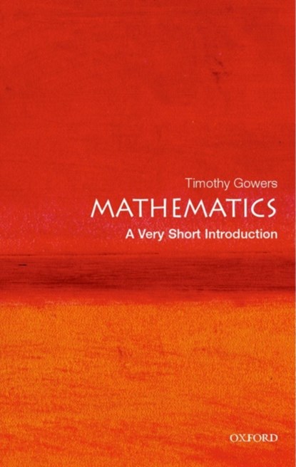 Mathematics: A Very Short Introduction, TIMOTHY (,  Rouse Ball Professor of Mathematics, Cambridge University) Gowers - Paperback - 9780192853615