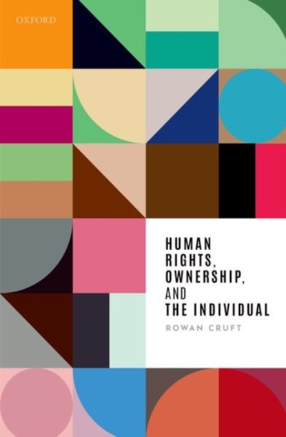 Human Rights, Ownership, and the Individual, ROWAN (PROFESSOR OF PHILOSOPHY,  Professor of Philosophy, University of Stirling) Cruft - Paperback - 9780192855336