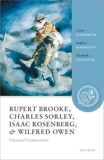 Rupert Brooke, Charles Sorley, Isaac Rosenberg, and Wilfred Owen, Lorna (Professor Emerita of Classical Studies Hardwick ; Stephen (Professor of Latin Literature Harrison ; Elizabeth (Clement Biddle Penrose Professor of Latin and Classics Vandiver - Gebonden - 9780192856678