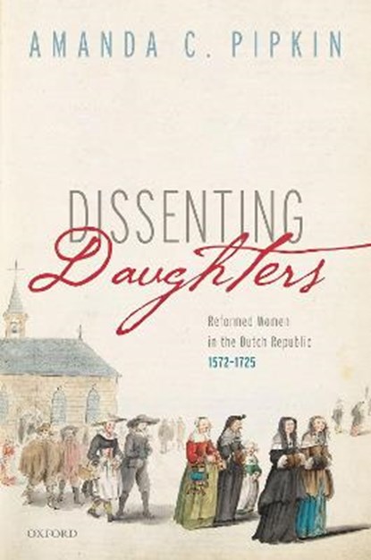 Dissenting Daughters, AMANDA C. (ASSOCIATE PROFESSOR OF HISTORY,  Associate Professor of History, UNC Charlotte) Pipkin - Gebonden - 9780192857279