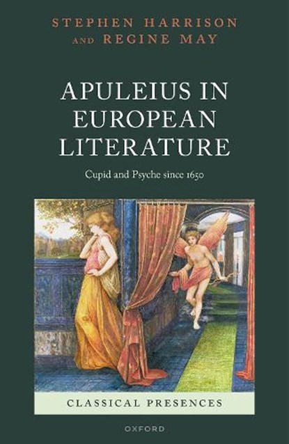 Apuleius in European Literature, HARRISON,  Stephen (Professor of Latin Literature and Senior Research Fellow, Professor of Latin Literature and Senior Research Fellow, Corpus Christi College, Oxford) ; May, Regine (Associate Professor of Latin Language and Literature, Associate Professor of Latin Language and Literature, Universit - Gebonden - 9780192862983
