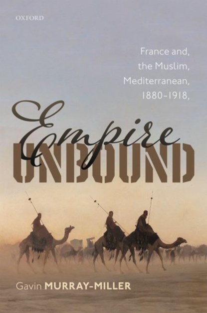 Empire Unbound, GAVIN (SENIOR LECTURER IN MODERN HISTORY,  Senior Lecturer in Modern History, Cardiff University) Murray-Miller - Gebonden - 9780192863119
