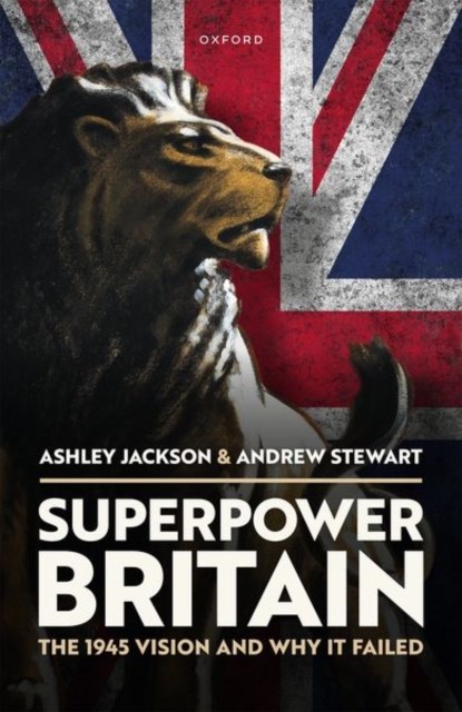 Superpower Britain, Ashley (Professor of Military and Imperial History Jackson ; Andrew (Honorary Professor Stewart - Gebonden - 9780192863706