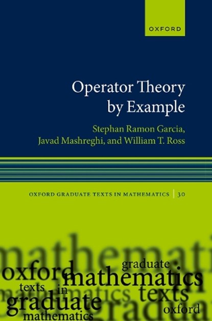 Operator Theory by Example, Stephan Ramon (W. M. Keck Distinguished Service Professor and Chair of the Department of Mathematics and Statistics Garcia ; Javad (President Mashreghi ; William T. (Richardson Professor of Mathematics Ross - Gebonden - 9780192863867