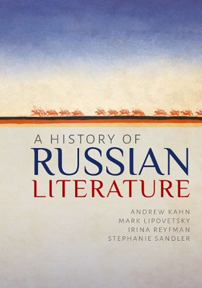 A History of Russian Literature, Andrew (St Edmund Hall Kahn ; Mark (University of Colorado-Boulder) Lipovetsky ; Irina (Columbia University) Reyfman ; Stephanie (Harvard University) Sandler - Paperback - 9780192864031