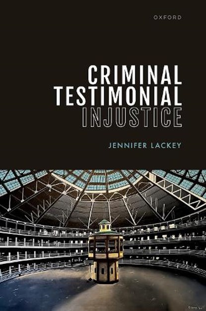 Criminal Testimonial Injustice, Jennifer (Wayne and Elizabeth Jones Professor of Philosophy and Professor of Law (courtesy) Lackey - Gebonden - 9780192864109