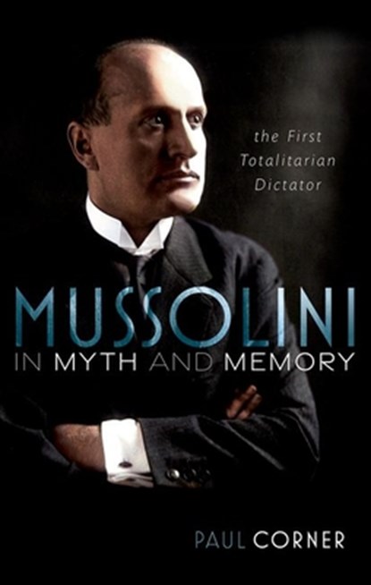 Mussolini in Myth and Memory, PAUL (PROFESSOR OF EUROPEAN HISTORY (RETIRED),  Professor of European History (retired), University of Siena) Corner - Gebonden - 9780192866646