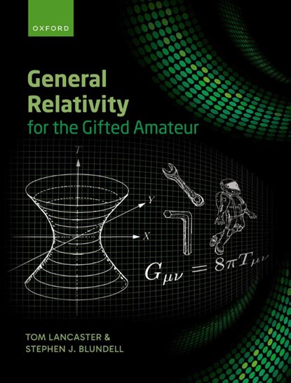 General Relativity for the Gifted Amateur, Tom (Professor of Physics Lancaster ; Stephen (Professor of Physics Blundell - Paperback - 9780192867414