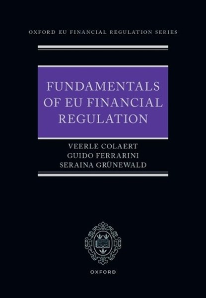 Fundamentals of EU Financial Regulation, Prof Veerle (Professor of Financial Law Colaert ; Prof Guido (Emeritus Professor of Business Law Ferrarini ; Prof Seraina (Professor of International Economic Law and Finance Law Grunewald - Gebonden - 9780192868374
