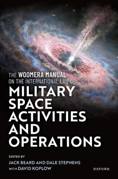 The Woomera Manual on the International Law of Military Space Operations, Jack Beard - Gebonden - 9780192870667