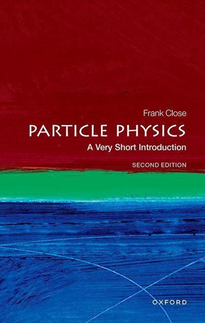 Particle Physics: A Very Short Introduction, FRANK (PROFESSOR EMERITUS OF PHYSICS,  Professor Emeritus of Physics, Oxford University) Close - Paperback - 9780192873750