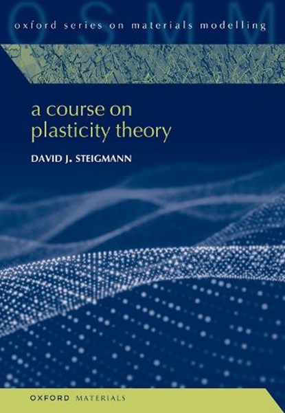 A Course on Plasticity Theory, David J. (Professor of Mechanical Engineering Steigmann - Gebonden - 9780192883155