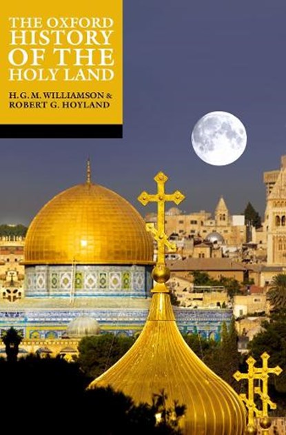 The Oxford History of the Holy Land, Robert G. (Professor of the late Antique and early Islamic History of the Middle East Hoyland ; H. G. M (Emeritus Regius Professor of Hebrew Williamson - Paperback - 9780192886866