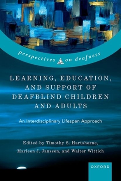 Learning, Education, and Support of Deafblind Children and Adults, Timothy S. (Professor Emeritus of Psychology Hartshorne ; Marleen J. (Professor Emeritus Special Needs and Inclusive Education Janssen ; Walter (Associate Professor Wittich - Gebonden - 9780192887221