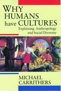 Why Humans Have Cultures | Carrithers, Michael (professor of Anthropology, Professor of Anthropology, University of Durham) | 