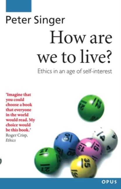 How Are We to Live?, PETER (PROFESSOR OF PHILOSOPHY,  Professor of Philosophy, Monash University, Melbourne) Singer - Paperback - 9780192892959