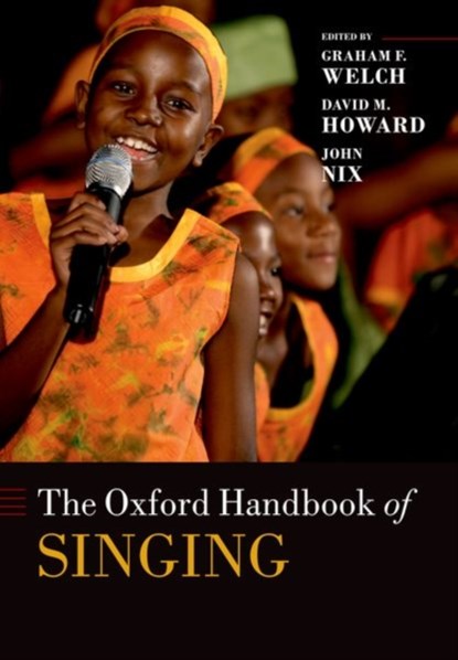 The Oxford Handbook of Singing, Graham (Professor and Established Chair of Music Education Welch ; David (Founding Head of the Department of Electronic Engineering Howard ; John (Professor of Voice and Voice Pedagogy Nix - Paperback - 9780192894182