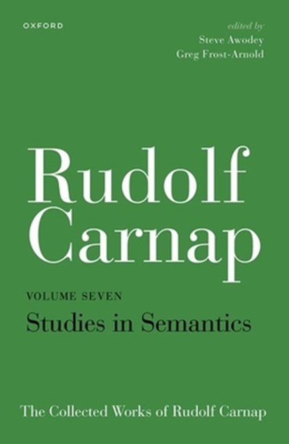 Rudolf Carnap: Studies in Semantics, Steve (Carnegie Mellon University) Awodey ; Greg (Hobart and William Smith Colleges) Frost-Arnold - Gebonden - 9780192894878