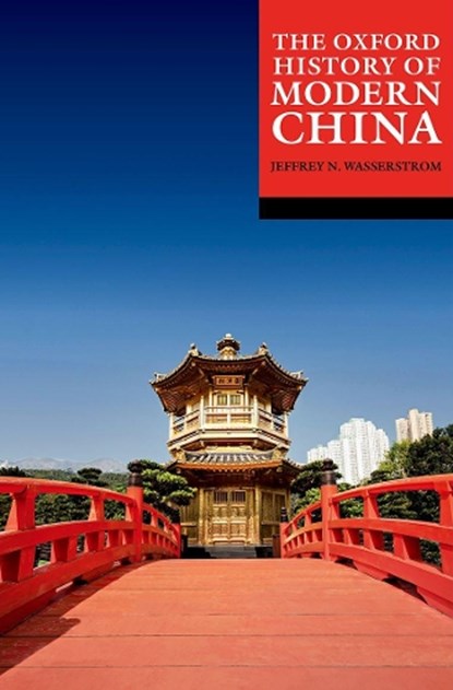 The Oxford History of Modern China, Jeffrey N. (Chancellor's Professor of History Wasserstrom - Paperback - 9780192895202