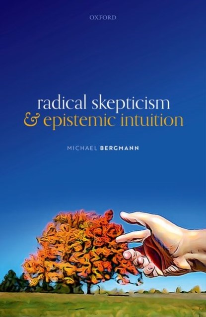 Radical Skepticism and Epistemic Intuition, MICHAEL (PROFESSOR OF PHILOSOPHY,  Professor of Philosophy, Purdue University) Bergmann - Gebonden - 9780192898487