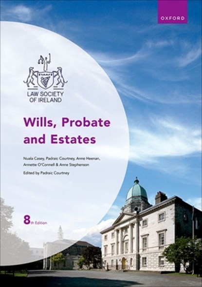 Wills, Probate and Estates, Nuala (Solicitor Casey ; Annette (Former Probate Officer O'Connell ; Anne (Solicitor Stephenson ; Anne T. (High Court Probate Officer Heenan - Paperback - 9780193573925