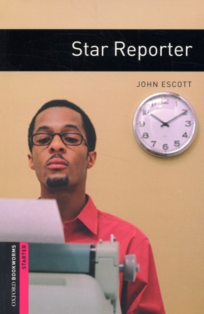 Oxford Bookworms Library: Starter Level:: Star Reporter, John Escott - Paperback - 9780194234177