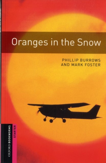 Oxford Bookworms Library: Starter Level:: Oranges in the Snow, Phillip Burrows ; Mark Foster - Paperback - 9780194234290