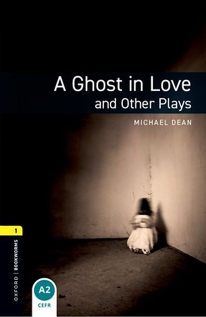 Oxford Bookworms Library: Level 1: A Ghost in Love and Other Plays, Michael Dean - Paperback - 9780194235013