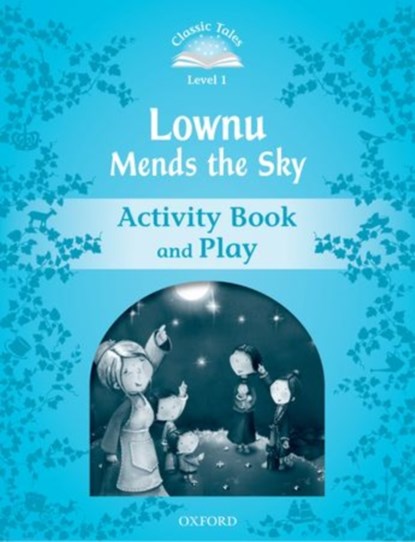 Classic Tales Second Edition: Level 1: Lownu Mends the Sky Activity Book & Play, Oxford Editor - Paperback - 9780194238519