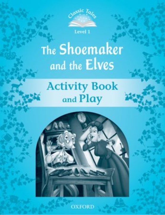 Classic Tales Second Edition: Level 1: The Shoemaker and the Elves Activity Book & Play