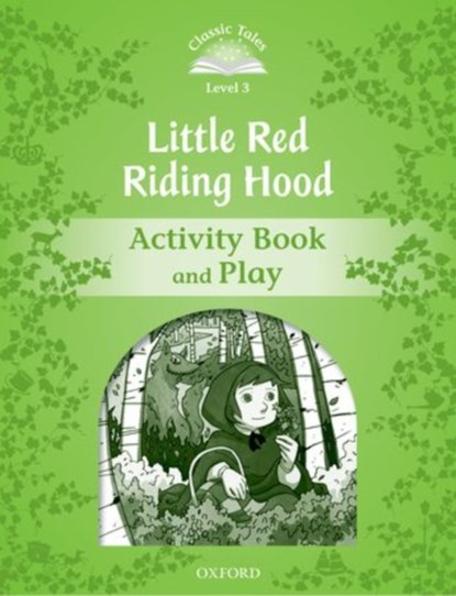 Classic Tales Second Edition: Level 3: Little Red Riding Hood Activity Book & Play, Sue Arengo - Paperback - 9780194239318