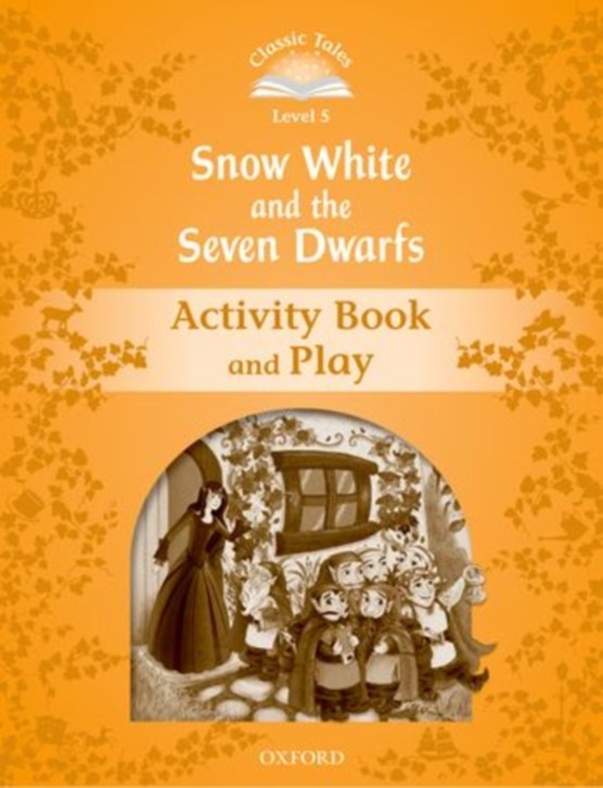 Classic Tales Second Edition: Level 5: Snow White and the Seven Dwarfs Activity Book & Play