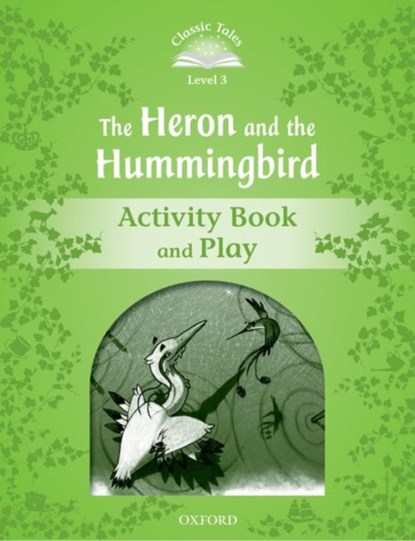 Classic Tales Second Edition: Level 3: Heron & Hummingbird Activity Book and Play, Victoria Tebbs - Paperback - 9780194239776
