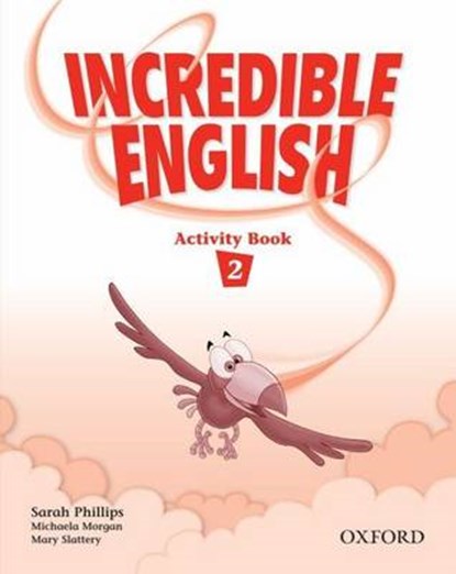 Incredible English 2: Activity Book, Sarah Phillips ; Michaela Morgan ; Mary Slattery - Paperback - 9780194440141