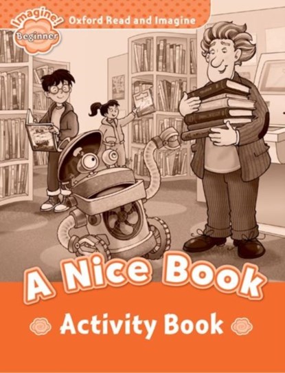 Oxford Read and Imagine: Beginner: A Nice Book Activity Book, Paul Shipton - Paperback - 9780194709125