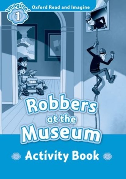Oxford Read and Imagine: Level 1:: Robbers at the Museum activity book, Paul Shipton - Paperback - 9780194722469