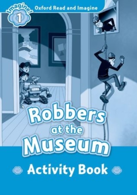 Oxford Read and Imagine: Level 1:: Robbers at the Museum activity book