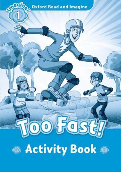 Oxford Read and Imagine: Level 1:: Too Fast! activity book, Paul Shipton - Paperback - 9780194722476