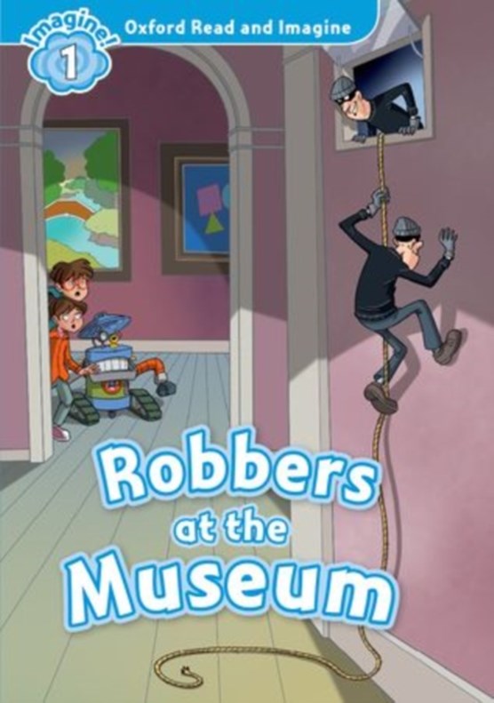 Oxford Read and Imagine: Level 1:: Robbers at the Museum