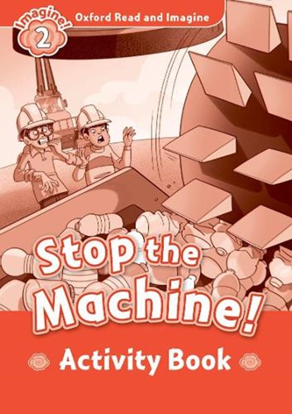 Oxford Read and Imagine: Level 2:: Stop The Machine! activity book, Paul Shipton - Paperback - 9780194722780