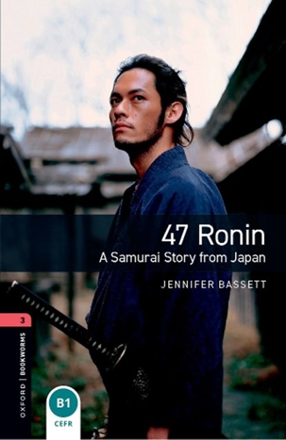 Oxford Bookworms Library: Level 3:: 47 Ronin: A Samurai Story from Japan, Jennifer Bassett - Paperback - 9780194786126