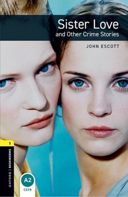 Oxford Bookworms Library: Level 1: Sister Love and Other Crime Stories, John Escott - Paperback - 9780194789219