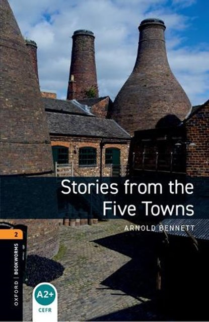 Oxford Bookworms Library: Level 2: Stories from the Five Towns, Arnold Bennett ; Nick Bullard - Paperback - 9780194790727
