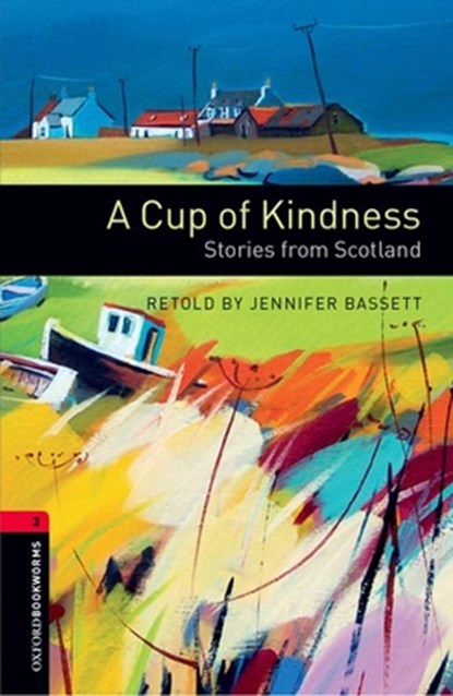 Oxford Bookworms Library: Level 3:: A Cup of Kindness: Stories from Scotland, Jennifer Bassett - Paperback - 9780194791403