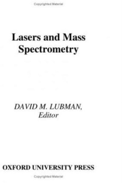 Lasers and Mass Spectrometry, DAVID M. (ASSOCIATE PROFESSOR,  Department of Chemistry, Associate Professor, Department of Chemistry, University of Michigan) Lubman - Gebonden - 9780195059298