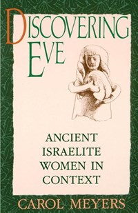 Discovering Eve | Meyers, Carol (associate Professor of Religion, Associate Professor of Religion, Duke University) | 