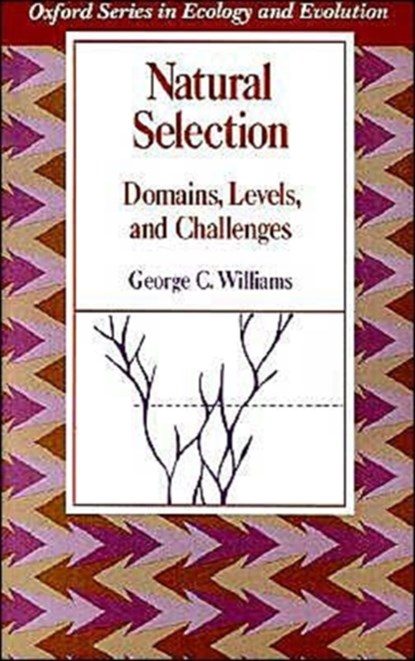Natural Selection: Domains, Levels, and Challenges, GEORGE C. (PROFESSOR OF ECOLOGY AND EVOLUTION,  Professor of Ecology and Evolution, State University of New York at Stony Brook) Williams - Paperback - 9780195069334