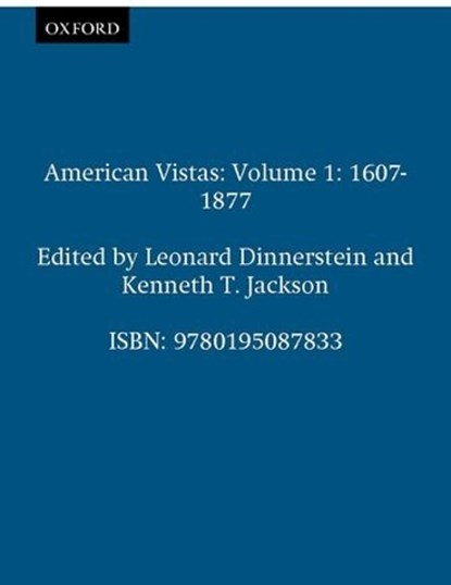 American Vistas: Volume 1: 1607-1877, LEONARD (PROFESSOR OF HISTORY,  Professor of History, University of Arizona, Tucson) Dinnerstein ; Kenneth T. (Jacques Barzun Professor of History and the Social Services, Jacques Barzun Professor of History and the Social Services, Columbia University) Jackson - Paperback - 9780195087833