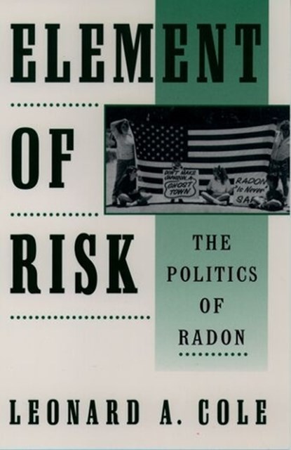 Element of Risk, LEONARD A. (PROFESSOR,  teaches in the Program in Science, Technology, and Society, Professor, teaches in the Program in Science, Technology, and Society, Rutgers University) Cole - Paperback - 9780195093674