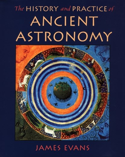The History and Practice of Ancient Astronomy, JAMES (PROFESSOR OF PHYSICS,  Professor of Physics, University of Puget Sound, Tacoma, Washington, USA) Evans - Gebonden - 9780195095395